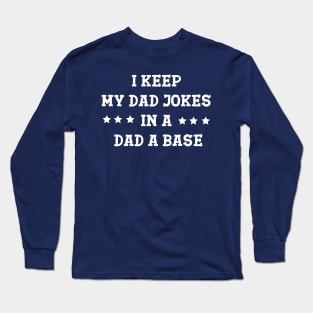 I Keep My Jokes In A Dad-A-Base Long Sleeve T-Shirt